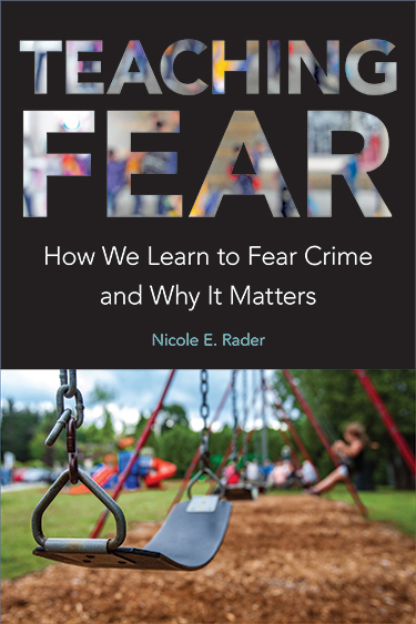 book cover image for “Teaching Fear: How We Learn to Fear Crime and Why It Matters,” by Nicole E. Rader